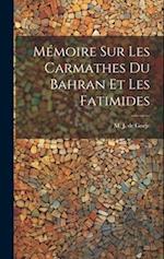Mémoire sur les Carmathes du Bahran et les Fatimides
