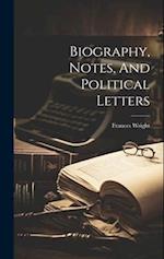 Biography, Notes, And Political Letters 