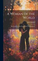 A Woman of the World: Her Counsel to Other People's Sons and Daughters 