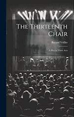 The Thirteenth Chair: A Play in Three Acts 