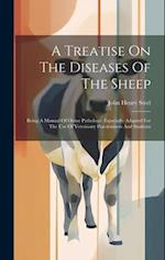 A Treatise On The Diseases Of The Sheep: Being A Manual Of Ovine Pathology. Especially Adapted For The Use Of Veterinary Practitioners And Students 