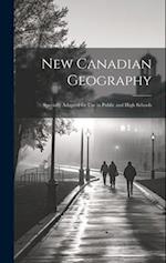 New Canadian Geography: Specially Adapted for use in Public and High Schools 
