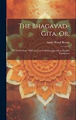 The Bhagavad-Gita, or,: The Lord's Song : With the Text in Devanagari and an English Translation 