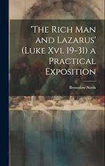 'the Rich Man and Lazarus' (Luke Xvi. 19-31) a Practical Exposition 