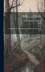 Melusine: Compiled (1382-1394 A.D.) by Jean D'arras; Englisht About 1500 