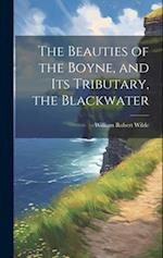 The Beauties of the Boyne, and Its Tributary, the Blackwater 