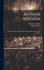 Beunans Meriasek: The Life of Saint Meriasek, Bishop and Confessor. a Cornish Drama 