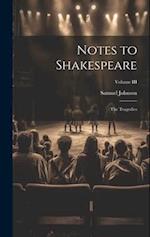 Notes to Shakespeare: The Tragedies; Volume III 