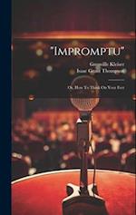 "impromptu": Or, How To Think On Your Feet 
