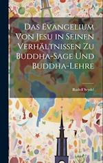 Das Evangelium von Jesu in seinen Verhältnissen zu Buddha-Sage und Buddha-Lehre