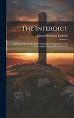 The Interdict: Its History and Its Operation : With Especial Attention to the Time of Pope Innocent Iii, 1198-1216 