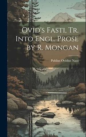 Ovid's Fasti, Tr. Into Engl. Prose by R. Mongan