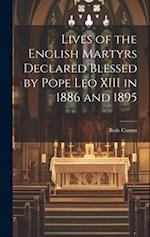 Lives of the English Martyrs Declared Blessed by Pope Leo XIII in 1886 and 1895 