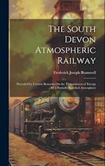 The South Devon Atmospheric Railway: Preceded by Certain Remarks On the Transmission of Energy by a Partially Rarefied Atmosphere 