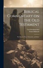 Biblical Commentary on the Old Testament: The Books of Ezra, Nehemiah, and Esther 