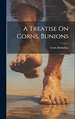 A Treatise On Corns, Bunions 