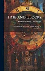 Time And Clocks: A Description Of Ancient And Modern Methods Of Measuring Time 