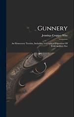 Gunnery: An Elementary Treatise, Including A Graphical Exposition Of Field Artillery Fire 