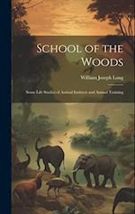 School of the Woods: Some Life Studies of Animal Instincts and Animal Training 
