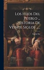 Los Hijos Del Pueblo ... Historia De Veinte Siglos ......