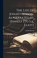The Life of Josiah Henson, As Narrated by Himself [To S.a. Eliot] 