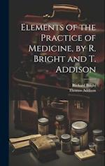 Elements of the Practice of Medicine, by R. Bright and T. Addison 