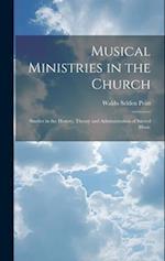 Musical Ministries in the Church: Studies in the History, Theory and Administration of Sacred Music 