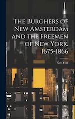 The Burghers of New Amsterdam and the Freemen of New York. 1675-1866 