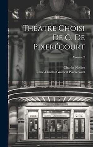 Théâtre Choisi De G. De Pixerécourt; Volume 2