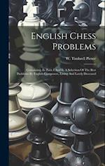 English Chess Problems: Containing, In Parts I And Ii, A Selection Of The Best Problems By English Composers, Living And Lately Deceased 