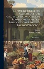 Le Rime Di Benedetto Gareth Detto Il Chariteo, Secondo Le Due Stampe Originali Con Introduzione E Note Di Erasmo Pèrcopo ...
