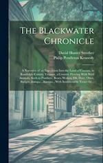 The Blackwater Chronicle : a Narrative of an Expedition Into the Land of Canaan, in Randolph County, Virginia, a Country Flowing With Wild Animals, Su