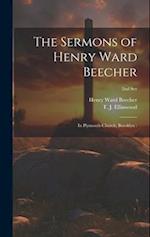 The Sermons of Henry Ward Beecher : in Plymouth Church, Brooklyn :; 2nd ser 