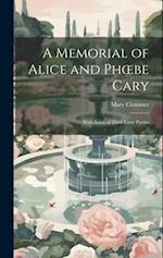 A Memorial of Alice and Phœbe Cary: With Some of Their Later Poems 
