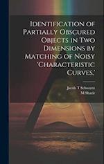 Identification of Partially Obscured Objects in two Dimensions by Matching of Noisy 'characteristic Curves,' 