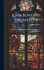 John Bunyan's Dream Story ; the Pilgrim's Progress Retold for Children and Adapted to School Reading 