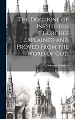 The Doctrine of Instituted Churches Explained and Proved From the Word of God 