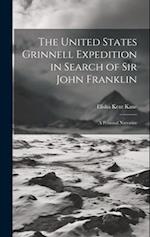 The United States Grinnell Expedition in Search of Sir John Franklin: A Personal Narrative 