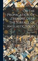 On The Propagation Of Tremors Over The Surface Of An Elastic Solid 