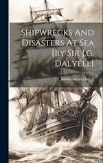 Shipwrecks And Disasters At Sea [by Sir J.g. Dalyell] 