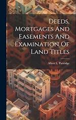 Deeds, Mortgages And Easements And Examination Of Land Titles 