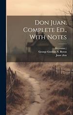 Don Juan. Complete Ed., With Notes 