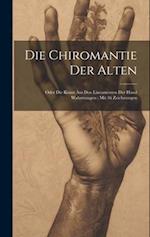 Die Chiromantie Der Alten: Oder Die Kunst Aus Den Lineamenten Der Hand Wahrzusagen : Mit 36 Zeichnungen 