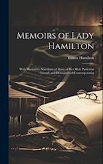 Memoirs of Lady Hamilton: With Illustrative Anecdotes of Many of Her Most Particular Friends and Distinguished Contemporaries 