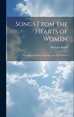 Songs From the Hearts of Women: One Hundred Famous Hymns and Their Writers 