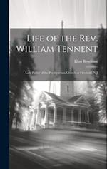 Life of the Rev. William Tennent: Late Pastor of the Presbyterian Church at Freehold, N.J 