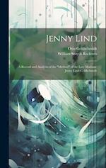 Jenny Lind: A Record and Analysis of the "Method" of the Late Madame Jenny Lind-Goldschmidt 