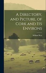 A Directory, and Picture, of Cork and Its Environs 