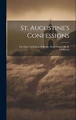 St. Augustine's Confessions; Or, Praises of God, in 10 Books. Newly Transl. [By R. Challoner] 