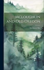 Mcloughlin and Old Oregon 